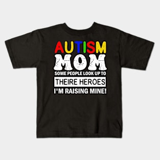 Autism Mom Some People Look up to Theire Heroes i'm raising mine Kids T-Shirt